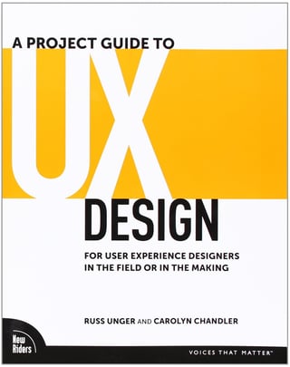 A Project Guide to UX Design: For User Experience Designers in the Field or in the Making