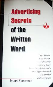 Advertising Secrets of the Written Word: The Ultimate Resource on how to Write Powerful Advertising Copy from One of America's Top Copywriters and Mail Order Entrepreneurs Joseph Sugarman