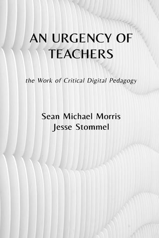 An Urgency of Teachers: The Work of Critical Digital Pedagogy