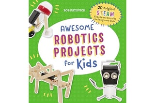 Awesome Robotics Projects for Kids: 20 Original STEAM Robots and Circuits to Design and Build (Awesome STEAM Activities for Kids)