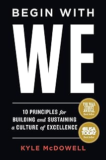 Begin With WE: 10 Principles for Building and Sustaining a Culture of Excellence