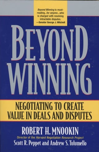 Beyond Winning: Negotiating to Create Value in Deals and Disputes