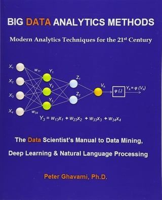 Big Data Analytics Methods: Modern Analytics Techniques for the 21st Century: the Data Scientist's Manual to Data Mining, Deep Learning & Natural Language Processing