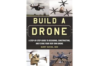 Build a Drone: A Step-by-Step Guide to Designing, Constructing, and Flying Your Very Own Drone