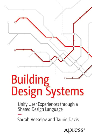 Building Design Systems: Unify User Experiences Through a Shared Design Language