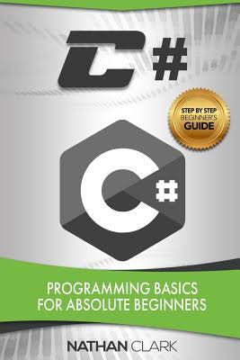 C#: Programming Basics for Absolute Beginners