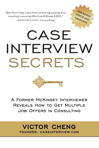 Case Interview Secrets: A Former McKinsey Interviewer Reveals how to Get Multiple Job Offers in Consulting