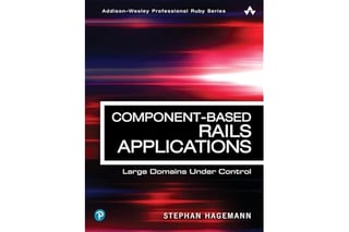 Component-Based Rails Applications: Large Domains Under Control (Addison-Wesley Professional Ruby Series)