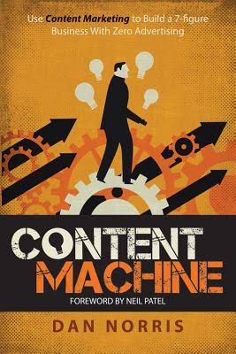 Content Machine: Use Content Marketing to Build a 7-Figure Business With Zero Advertising