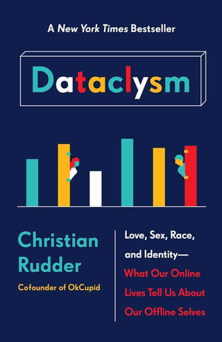 Dataclysm: Love, Sex, Race, and Identity--What Our Online Lives Tell Us about Our Offline Selves