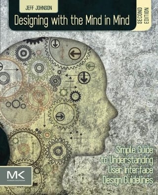 Designing with the Mind in Mind: Simple Guide to Understanding User Interface Design Rules