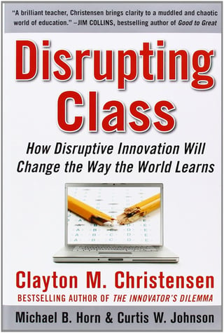 Disrupting Class, Expanded Edition: How Disruptive Innovation Will Change the Way the World Learns