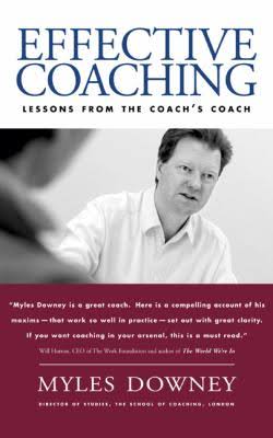 Effective Coaching: Lessons from the Coaches' Coach Myles Downey