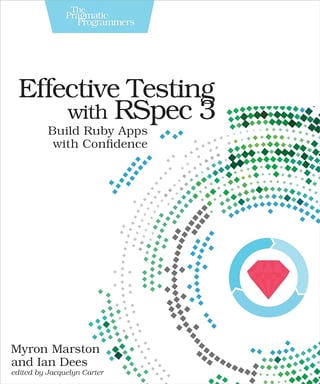 Effective Testing with RSpec 3: Build Ruby Apps with Confidence