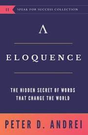 Eloquence: The Hidden Secret of Words that Change the World