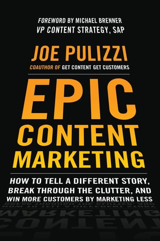 Epic Content Marketing: How to Tell a Different Story, Break Through the Clutter, and Win More Customers by Marketing Less