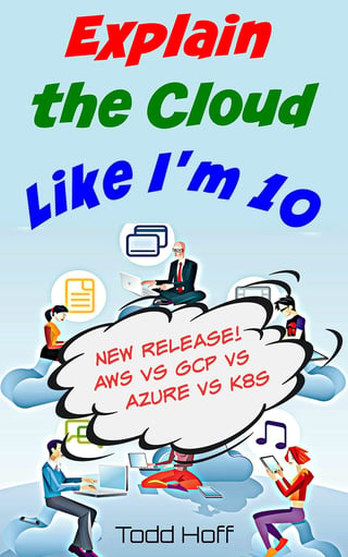 Explain the Cloud Like I’m 10: Learn the inner-secrets behind Kindle, Netflix, AWS, Apple, Facebook, and Google.