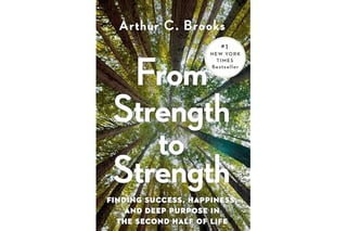 From Strength to Strength: Finding Success, Happiness, and Deep Purpose in the Second Half of Life