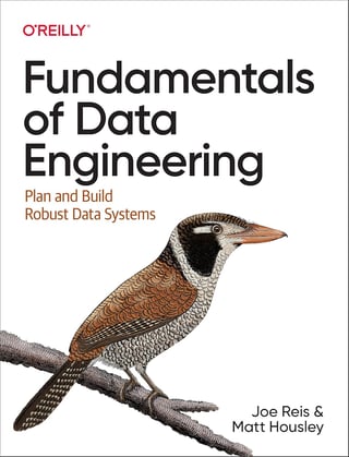 Fundamentals of Data Engineering: Plan and Build Robust Data Systems