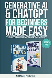 Generative AI & ChatGPT for Beginners Made Easy 2-Books-in-1: Master Artificial Intelligence Fundamentals, Elevate Your Skills, and Unlock Money-Making Strategies with Conversational AI