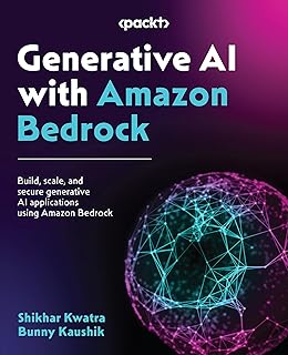 Generative AI with Amazon Bedrock: Build, scale, and secure generative AI applications using Amazon Bedrock