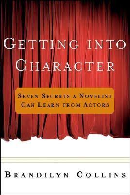 Getting Into Character: Seven Secrets a Novelist Can Learn from Actors