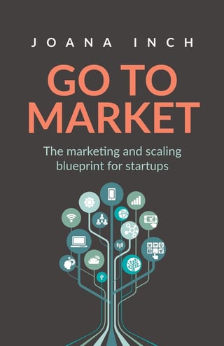 Go to Market: The Marketing and Scaling Blueprint for Startups