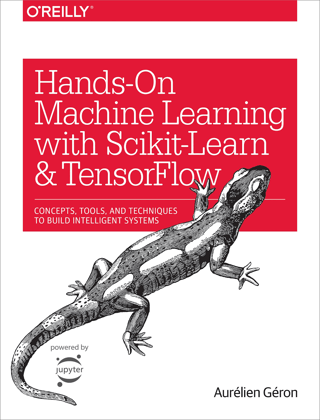 Hands-On Machine Learning with Scikit-Learn and TensorFlow: Concepts, Tools, and Techniques to Build Intelligent Systems