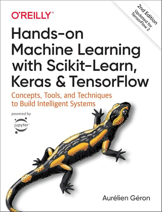 Hands-On Machine Learning with Scikit-Learn, Keras, and TensorFlow: Concepts, Tools, and Techniques to Build Intelligent Systems