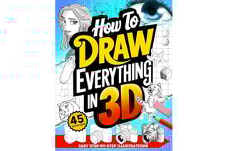 How To Draw Everything in 3D: Fun Step-By-Step Guides with Instructions for Drawing Three Dimensions for Beginners
