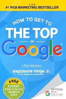 How to Get to the Top of Google: The Plain English Guide to SEO Tim Kitchen