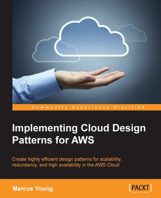 Implementing Cloud Design Patterns for AWS: Create Highly Efficient Design Patterns for Scalability, Redundancy, and High Availability in the AWS Cloud