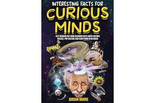 Interesting Facts For Curious Minds: 1572 Random But Mind-Blowing Facts About History, Science, Pop Culture And Everything In Between