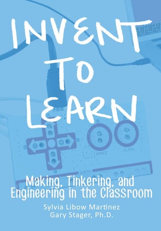 Invent to Learn: Making, Tinkering, and Engineering in the Classroom