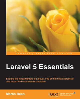 Laravel 5 Essentials: Explore the Fundamentals of Laravel, One of the Most Expressive and Robust PHP Frameworks Available