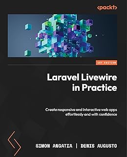 Laravel Livewire in Practice: Create responsive and interactive web apps effortlessly and with confidence