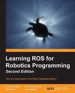 Learning ROS for Robotics Programming