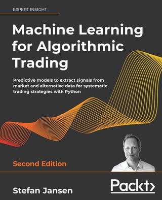 Machine Learning for Algorithmic Trading: Predictive Models to Extract Signals from Market and Alternative Data for Systematic Trading Strategies with Python