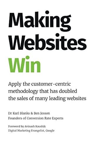 Making Websites Win: Apply the Customer-Centric Methodology That Has Doubled the Sales of Many Leading Websites