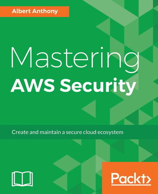 Mastering AWS Security: Create and Maintain a Secure Cloud Ecosystem