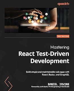 Mastering React Test-Driven Development: Build simple and maintainable web apps with React, Redux, and GraphQL, 2nd Edition