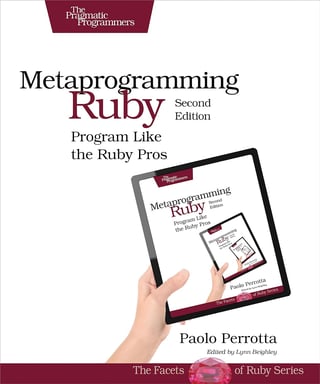 Metaprogramming Ruby 2: Program Like the Ruby Pros