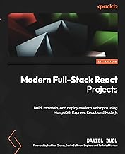 Modern Full-Stack React Projects: Build, maintain, and deploy modern web apps using MongoDB, Express, React, and Node.js