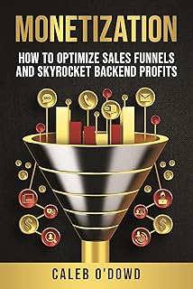 Monetization: How to Optimize Sales Funnels and Skyrocket Backend Profits