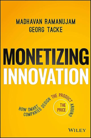 Monetizing Innovation: How Smart Companies Design the Product Around the Price