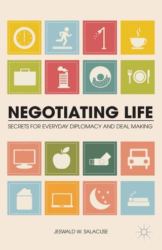 Negotiating Life: Secrets for Everyday Diplomacy and Deal Making