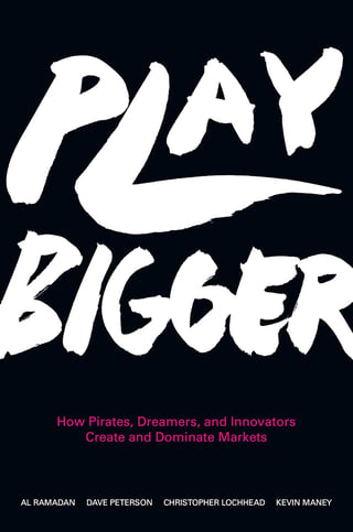 Play Bigger: How Pirates, Dreamers and Innovators Create and Dominate Markets