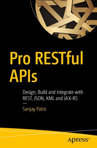 Pro RESTful APIs: Design, Build and Integrate with REST, JSON, XML and JAX-RS