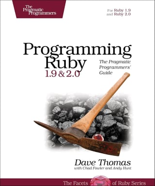 Programming Ruby 1.9 & 2.0: The Pragmatic Programmers' Guide