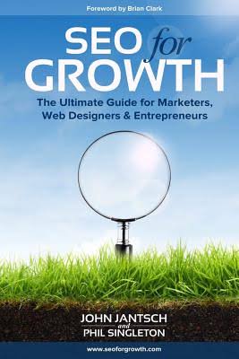 SEO for Growth: The Ultimate Guide for Marketers, Web Designers & Entrepreneurs John Jantsch